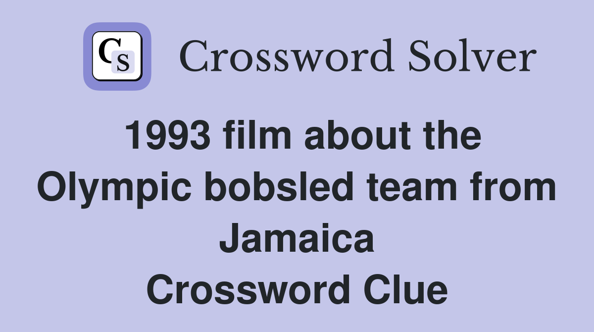 1993 film about the Olympic bobsled team from Jamaica Crossword Clue
